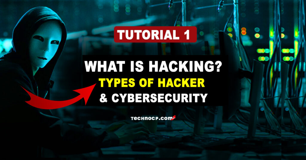 What is Hacking? Types of Hackers | Introduction to Cybercrime - Tutorial 1 - TechNoCP